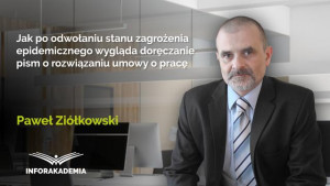 Jak po odwołaniu stanu zagrożenia epidemicznego wygląda doręczanie pism o rozwiązaniu umowy o pracę