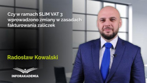 Czy w ramach SLIM VAT 3 wprowadzono zmiany w zasadach fakturowania zaliczek