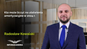 Kto może liczyć na ułatwienia amortyzacyjne w 2024 r.