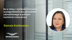 Ile w 2024 r. wyniesie minimalne wynagrodzenie dla pracownika zatrudnionego w pełnym wymiarze czasu pracy