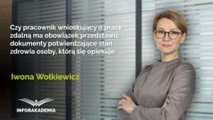 Czy pracownik wnioskujący o pracę zdalną ma obowiązek przedstawić dokumenty potwierdzające stan zdrowia osoby, którą się opiekuje