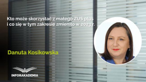 Kto może skorzystać z małego ZUS plus i co się w tym zakresie zmieniło w 2023 r.