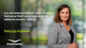 Czy sprzedawca będzie mógł anulować fakturę w KSeF, jeżeli nabywca nie odbierze towaru i faktury