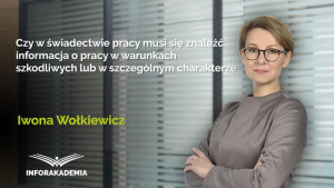 Czy w świadectwie pracy musi się znaleźć informacja o pracy w warunkach szkodliwych lub w szczególnym charakterze