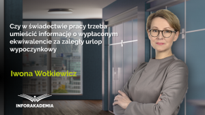 Czy w świadectwie pracy trzeba umieścić informację o wypłaconym ekwiwalencie za zaległy urlop wypoczynkowy