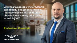 Czy zmiana sposobu wykorzystania samochodu będącego w leasingu i zgłoszonego na VAT-26 skutkuje obowiązkiem korekty odliczonego wcześniej VAT