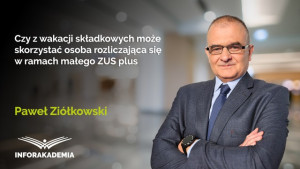 Czy z wakacji składkowych może skorzystać osoba rozliczająca się w ramach małego ZUS plus