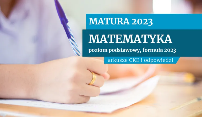 Matura 2023 r. Matematyka. Arkusze egzaminacyjne CKE z odpowiedziami [Formuła 2023 r.]