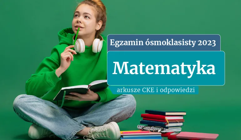 Egzamin ósmoklasisty 2023: Matematyka [ODPOWIEDZI I ARKUSZE CKE]