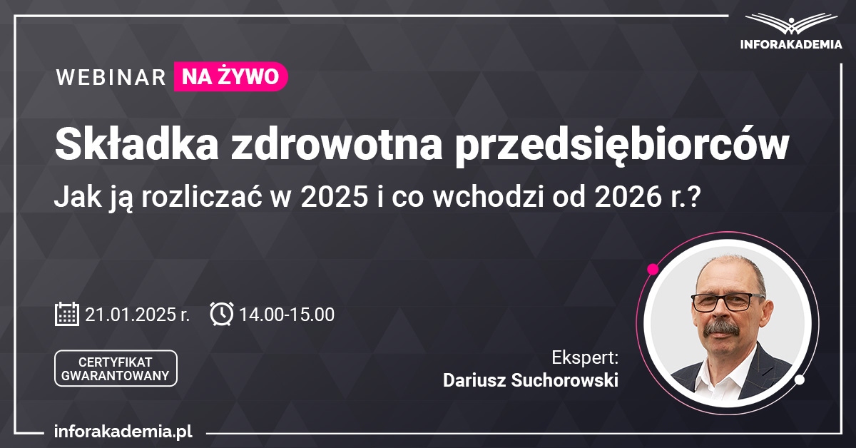 Webinar: Składka zdrowotna przedsiębiorców - jak ją rozliczać w 2025 i co wchodzi od 2026 r.?