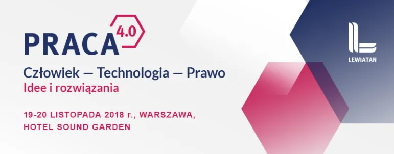 Konferencja Praca 4.0 „Człowiek – Technologia – Prawo. Idee i rozwiązania” 19-20 listopada 2018 r.