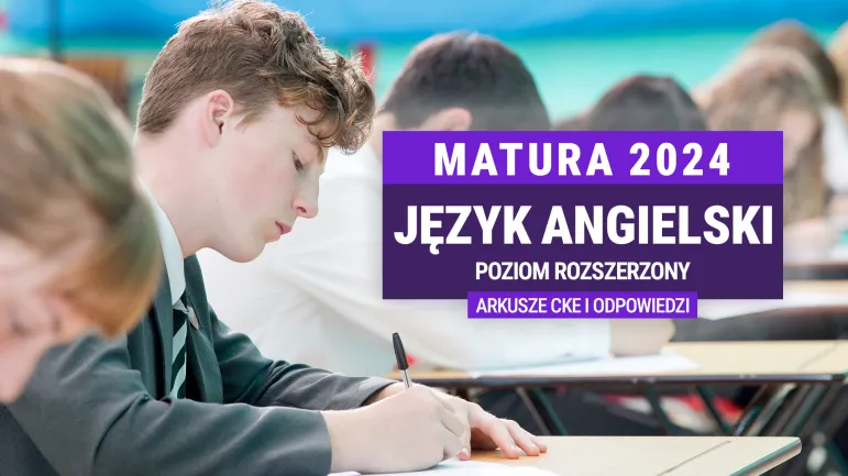 Matura 2024 r. Język angielski rozszerzony. Arkusze egzaminacyjne. Odpowiedzi