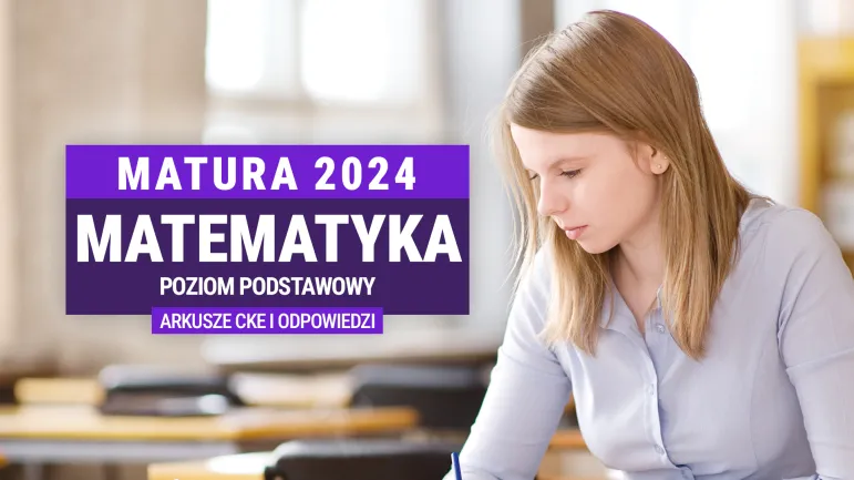 Matematyka: Arkusze egzaminacyjne CKE z 8 V 2024 r. i odpowiedzi [matura 2024 r. Formuła 2023 i Formuła 2015]