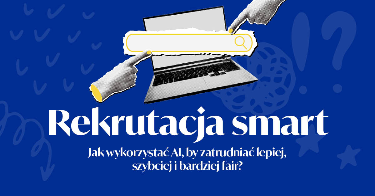 Rekrutacja smart. Jak wykorzystać AI, by zatrudniać lepiej, szybciej i bardziej fair?