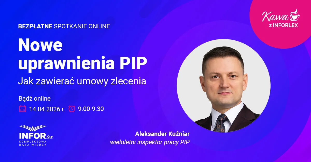 Nowe uprawnienia PIP. Jak zawierać umowy zlecenia? [KAWA Z INFORLEX]