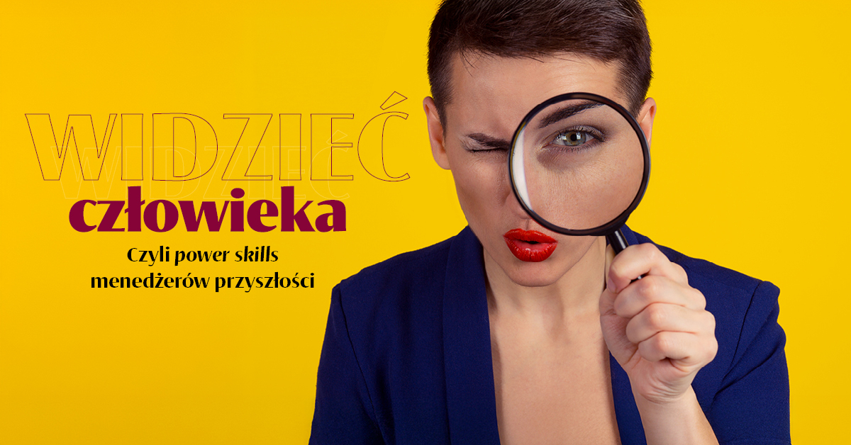Widzieć człowieka. Czyli power skills menedżerów przyszłości