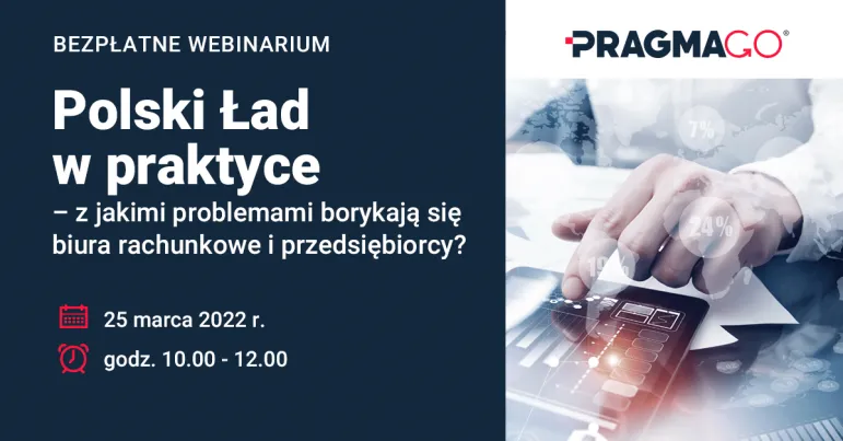 BEZPŁATNY WEBINAR: Polski Ład w praktyce. Z jakimi problemami borykają się biura rachunkowe i przedsiębiorcy?