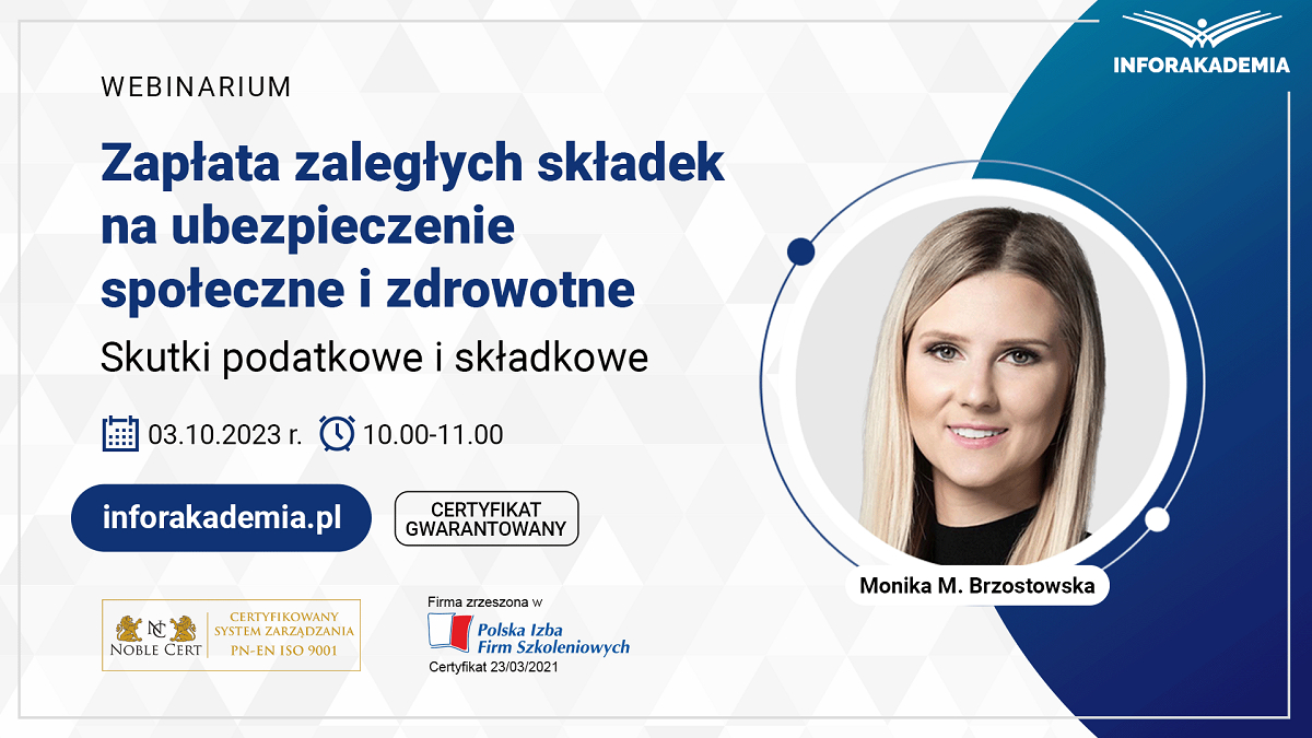 Webinarium „Zapłata zaległych składek na ubezpieczenie społeczne i zdrowotne – skutki podatkowe i składkowe” – 3 października 2023 r.