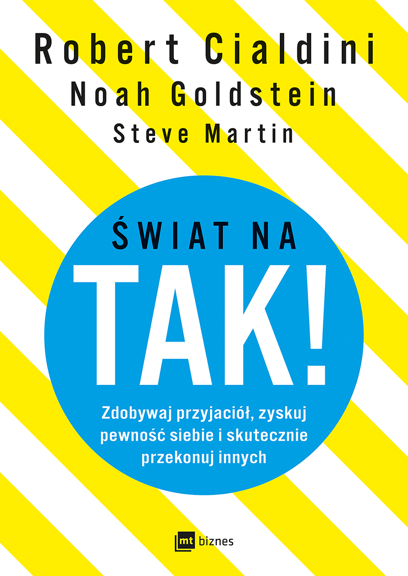 Świat na TAK! Zdobywaj przyjaciół, zyskuj pewność siebie i skutecznie przekonuj innych - Noah Goldstein, Steve Martin, Robert Cialdini