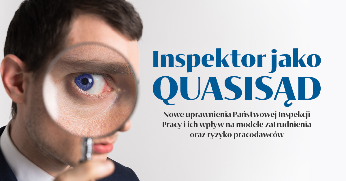 Inspektor jako quasisąd. Nowe uprawnienia Państwowej Inspekcji Pracy