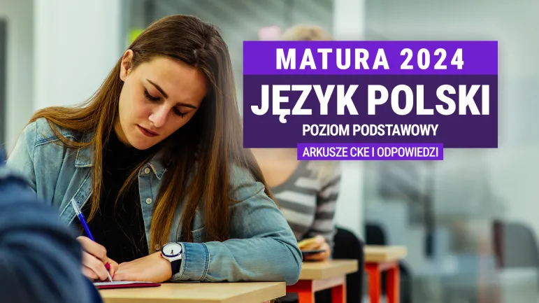 CKE: arkusze egzaminacyjne z matury z języka polskiego. I odpowiedzi ekspertów Infor.pl [matura 2024 r. 7 V 2024 r.[