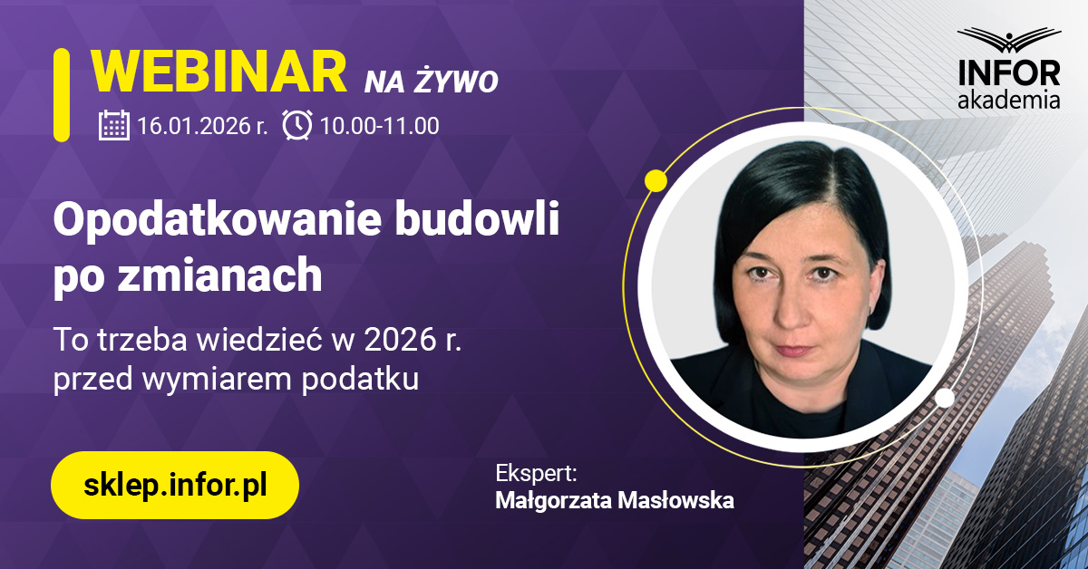 Opodatkowanie budowli po zmianach – to trzeba wiedzieć w 2026 r. przed wymiarem podatku [Webinar INFORAKADEMII]