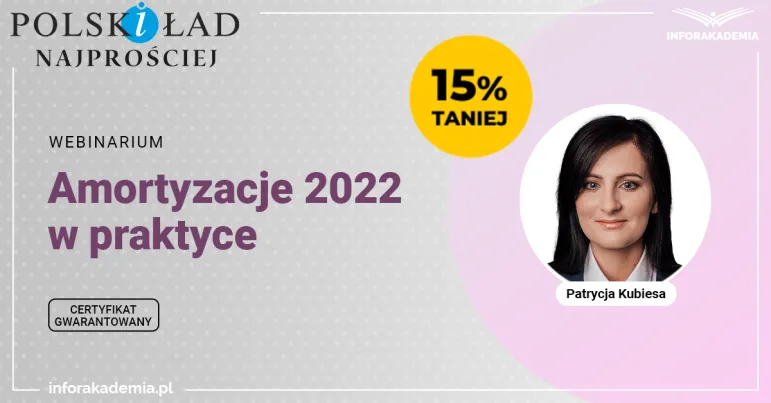 Webinarium 22 luty 2022 - Amortyzacje w praktyce (Polski Ład) + certyfikat