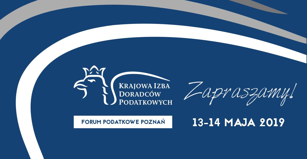 Forum Podatkowe Poznań 2019 „Podatki Przyszłości”, 13-14 maja na terenie Międzynarodowych Targów Poznańskich