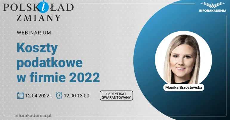 Koszty podatkowe w firmie 2022 - webinarium 12 kwietnia 