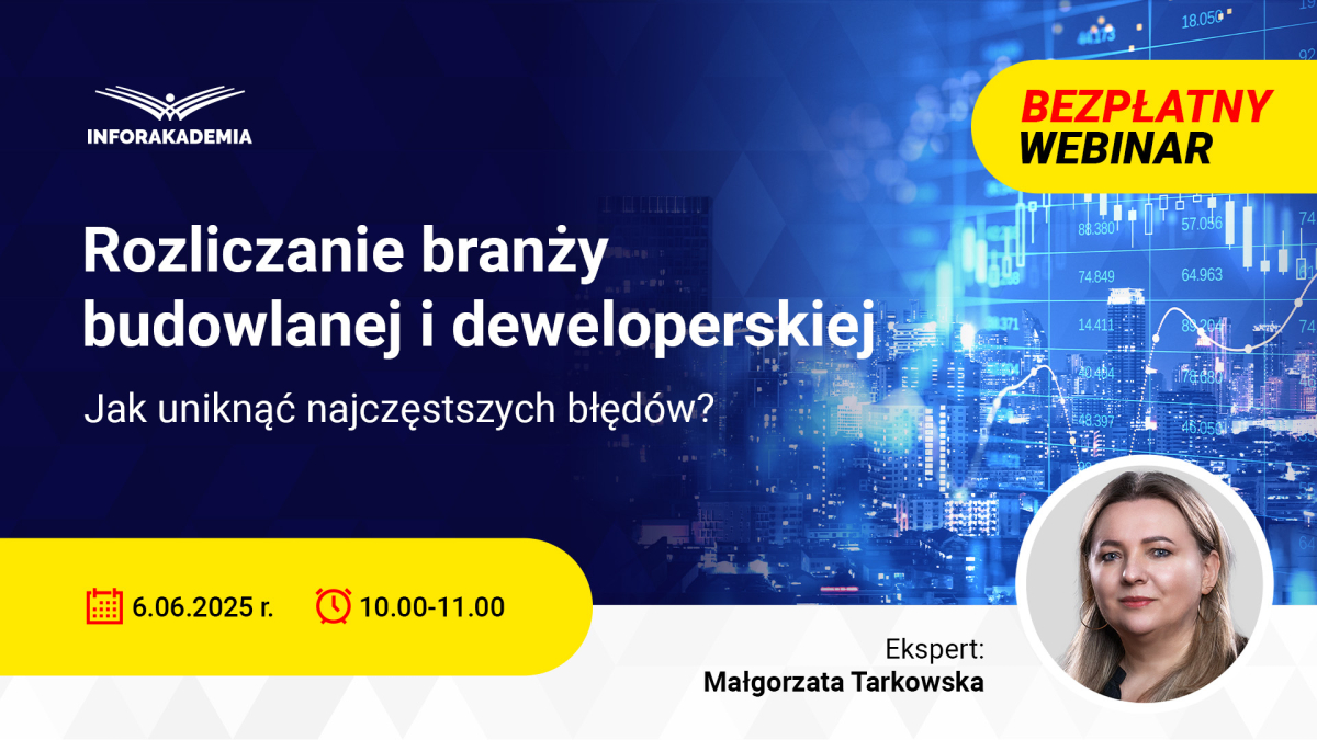 Webinar: Rozliczanie branży budowlanej i deweloperskiej. Jak uniknąć najczęstszych błędów?