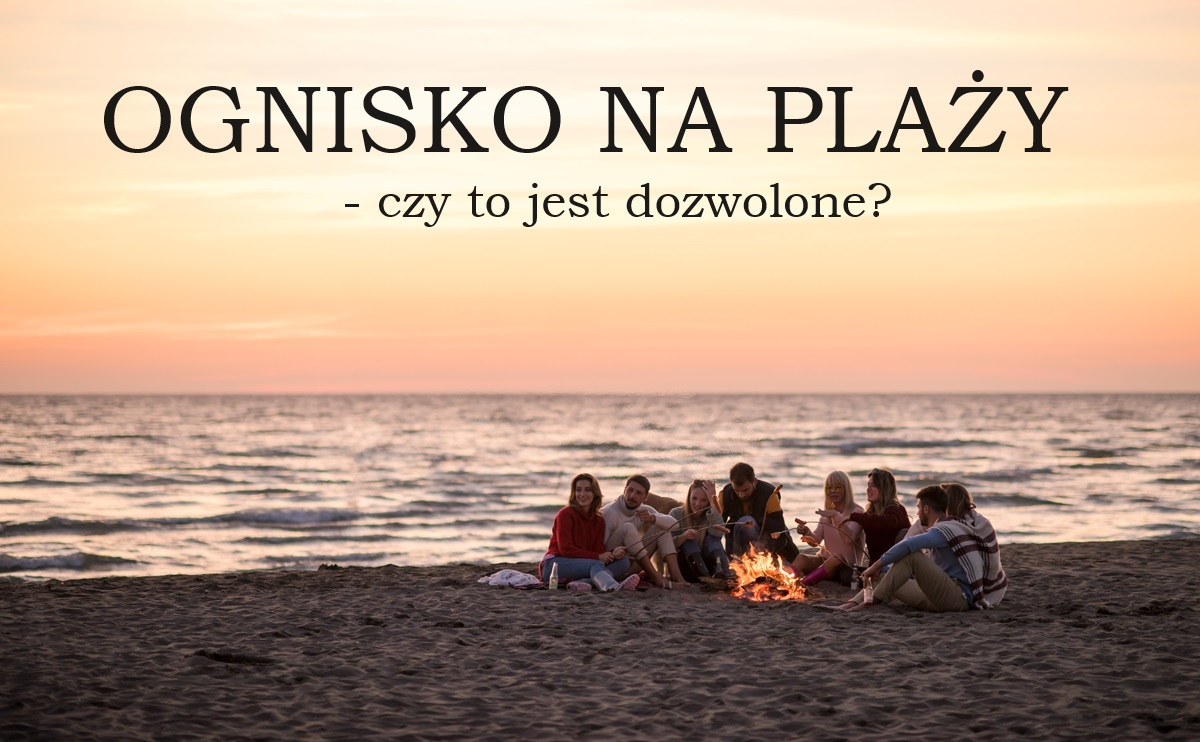 ognisko na plaży czy można rozpalać palić ogniska palenie mandat zgoda