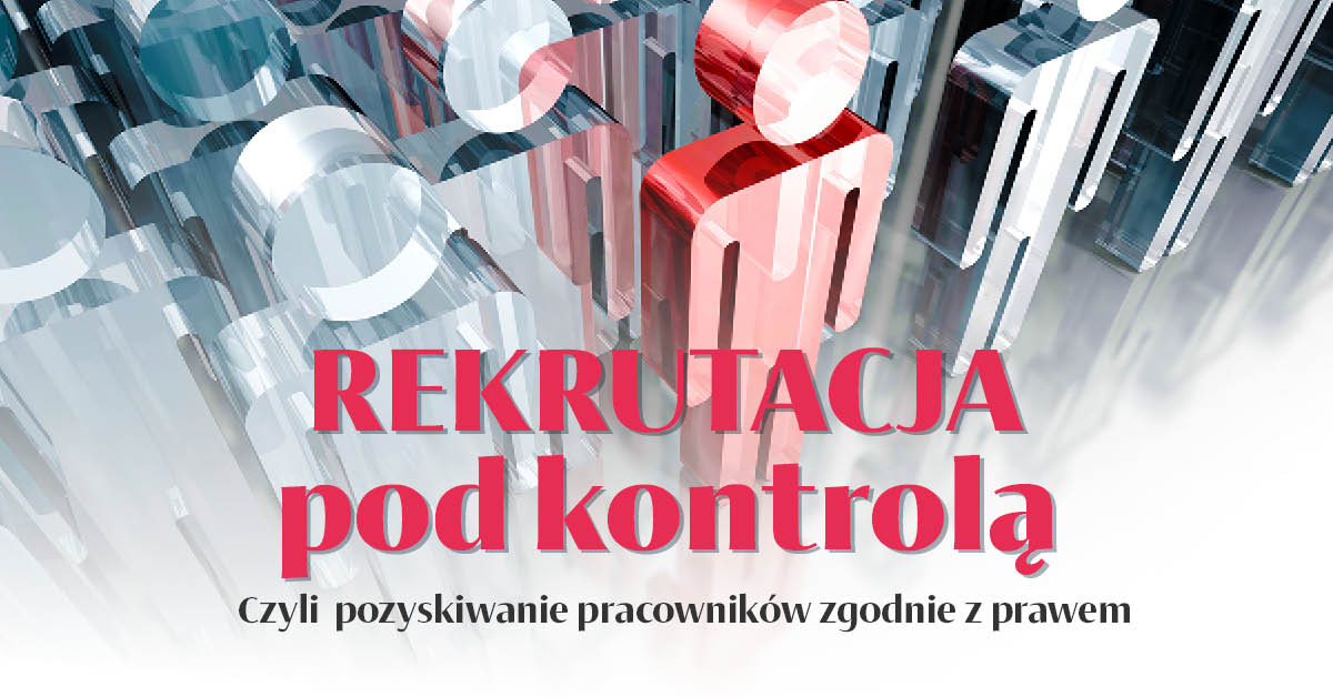 Rekrutacja pod kontrolą. Czyli pozyskiwanie pracowników zgodnie z prawem