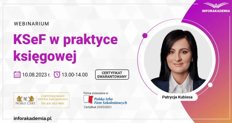 KSeF w praktyce księgowej (+ certyfikat gwarantowany) - webinarium 10 sierpnia 2023 r.