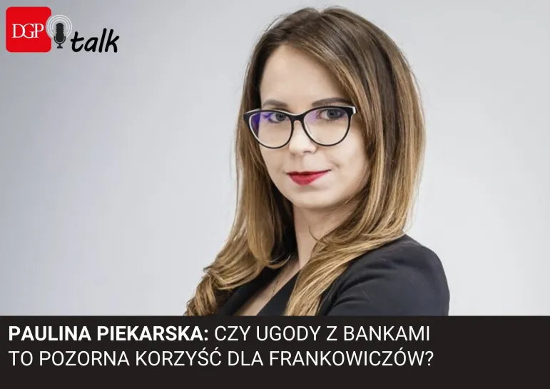 Paulina Piekarska: Czy niepewność prawna wpływa na kredytobiorców i zawieranie ugód z bankami? 