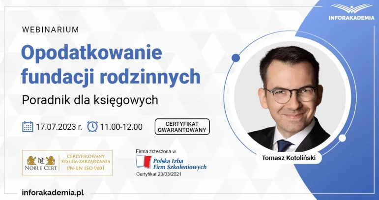 Webinarium „Opodatkowanie fundacji rodzinnych – poradnik dla księgowych” –  17 lipca 2023 r.