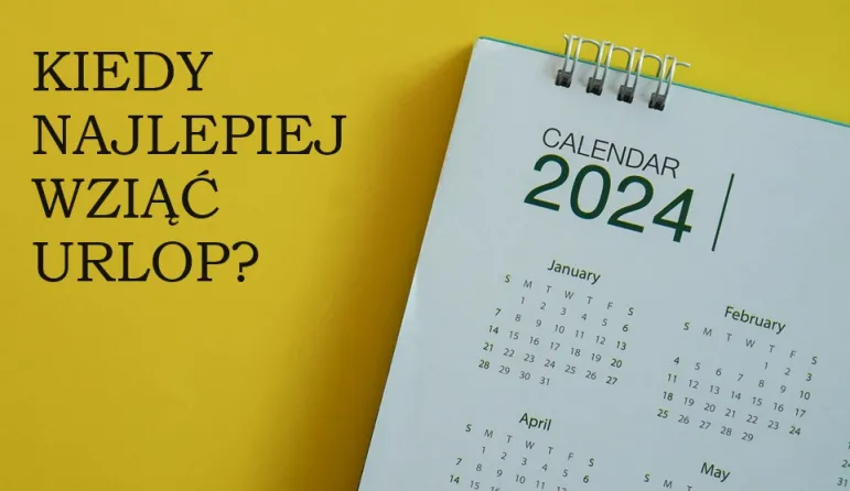 urlop 2024 kiedy najlepiej wziąć maj czerwiec lipiec sierpień wrzesień wakacje lato kalendarz dni wolne święta urlopowe.