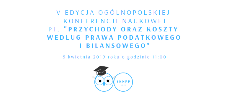 Ogólnopolska Konferencja Naukowa „Przychody oraz koszty według prawa podatkowego i bilansowego” - 5 kwietnia 2019 r.