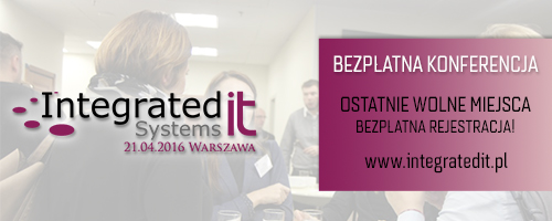 Bezpłatna Konferencja –„INTEGRATED IT SYSTEMS” 21 kwietnia 2016 r. w Warszawie