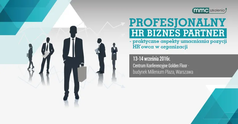 Profesjonalny HR Biznes Partner – praktyczne aspekty umacniania pozycji HR’owca w organizacji  