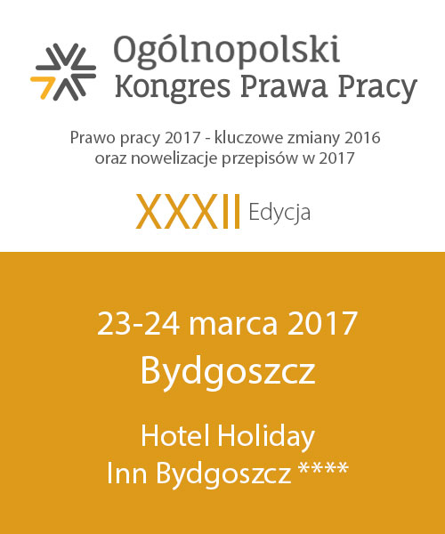 Ogólnopolski Kogres Prawa Pracy „Prawo pracy 2017 – kluczowe zmiany 2016 oraz nowelizacje przepisów w 2017”