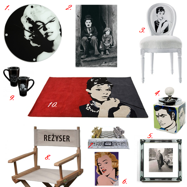 1. Zegar ścienny Marylin II, Fabrykaform.pl, 196 zł 2. Plakat Charlie Chaplin, , eplakaty.pl, 13.90 zł. 3. Krzesło Kare Design Louis Audrey White, czerwona maszyna.pl, 1059 zł. 4. Popielniczka Kare Design Comic 3, czerwona maszyna.pl, 59 zł. 5. Ramka lustrzana James Dean, Glamstore.pl, 980 zł. 6. Obraz Kare Design Diva Pop Art 2, czerwonamaszyna.pl, 341 zł 7. Szachy Star Wars, movieheroes.pl, 2217,02 zł 8. Krzesło reżyserskie kolor naturalny, reżyser.pl, 150 zł 9. Kubek podróżny z Marylin Monroe, movieheroes.pl, 95 zł. 10. Dywan Kare Design Audrey, czerwona maszyna.pl, 2145 zł.