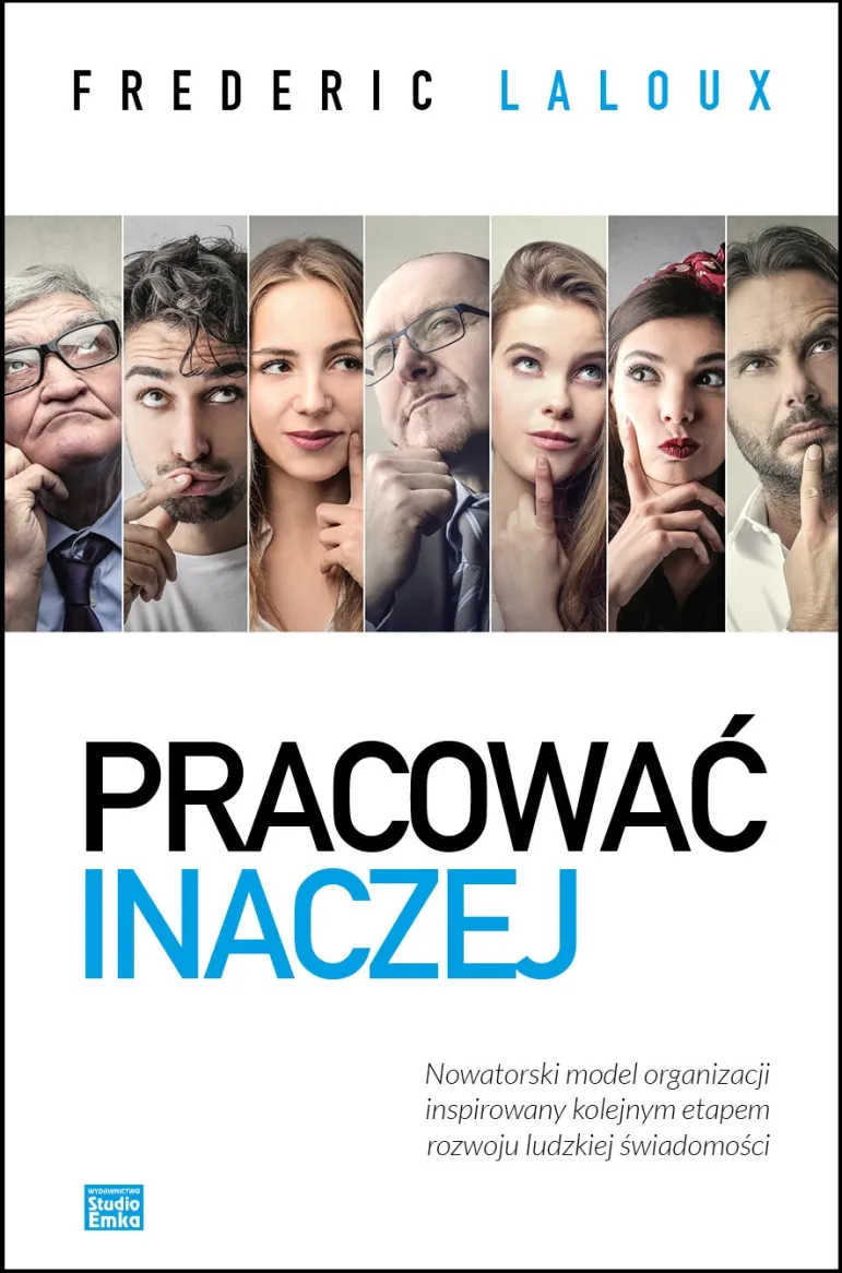 Frederic Laloux „Pracować inaczej”. Nowatorski model organizacji inspirowany kolejnym etapem rozwoju ludzkiej świadomości