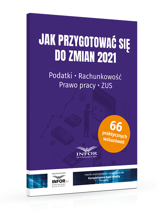 Jak przygotować się do zmian 2021. Podatki. Rachunkowość. Prawo pracy. ZUS