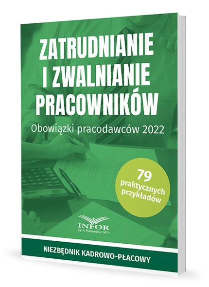 Zatrudnianie i zwalnianie pracowników. Obowiązki pracodawców 2022