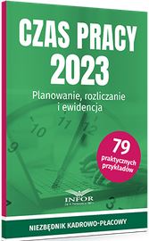 Czas pracy 2023. Planowanie, rozliczanie i ewidencja