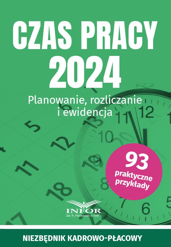 Czas pracy 2024. Planowanie, rozliczanie i ewidencja