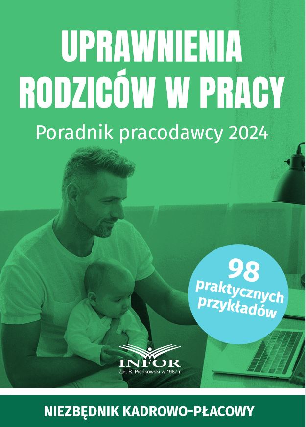 Uprawnienia rodziców w pracy. Poradnik pracodawcy 2024