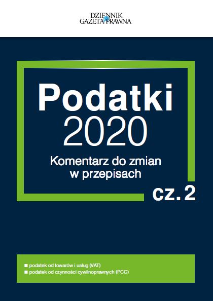 Podatki 2020. Komentarz do zmian w przepisach - cz. 2