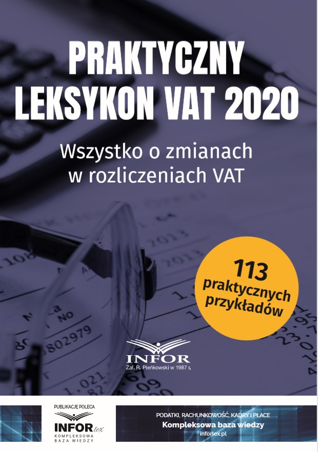 Praktyczny leksykon VAT 2020. Wszystko o zmianach w rozliczeniach VAT