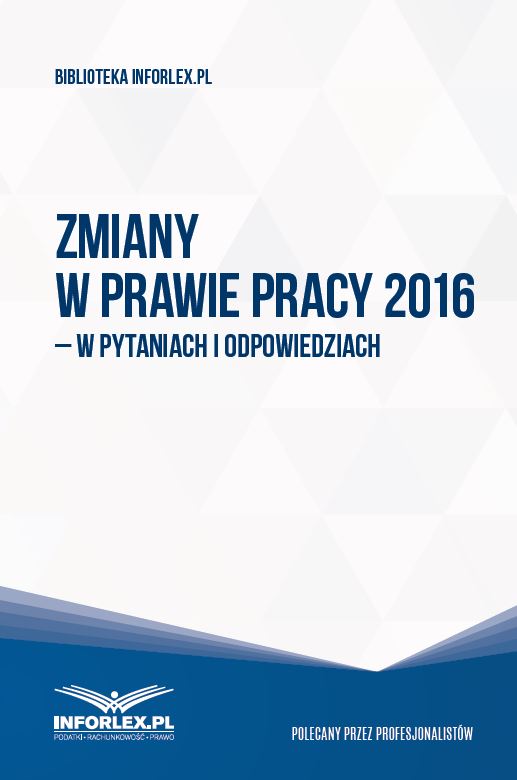 Zmiany w prawie pracy 2016 - w pytaniach i odpowiedziach